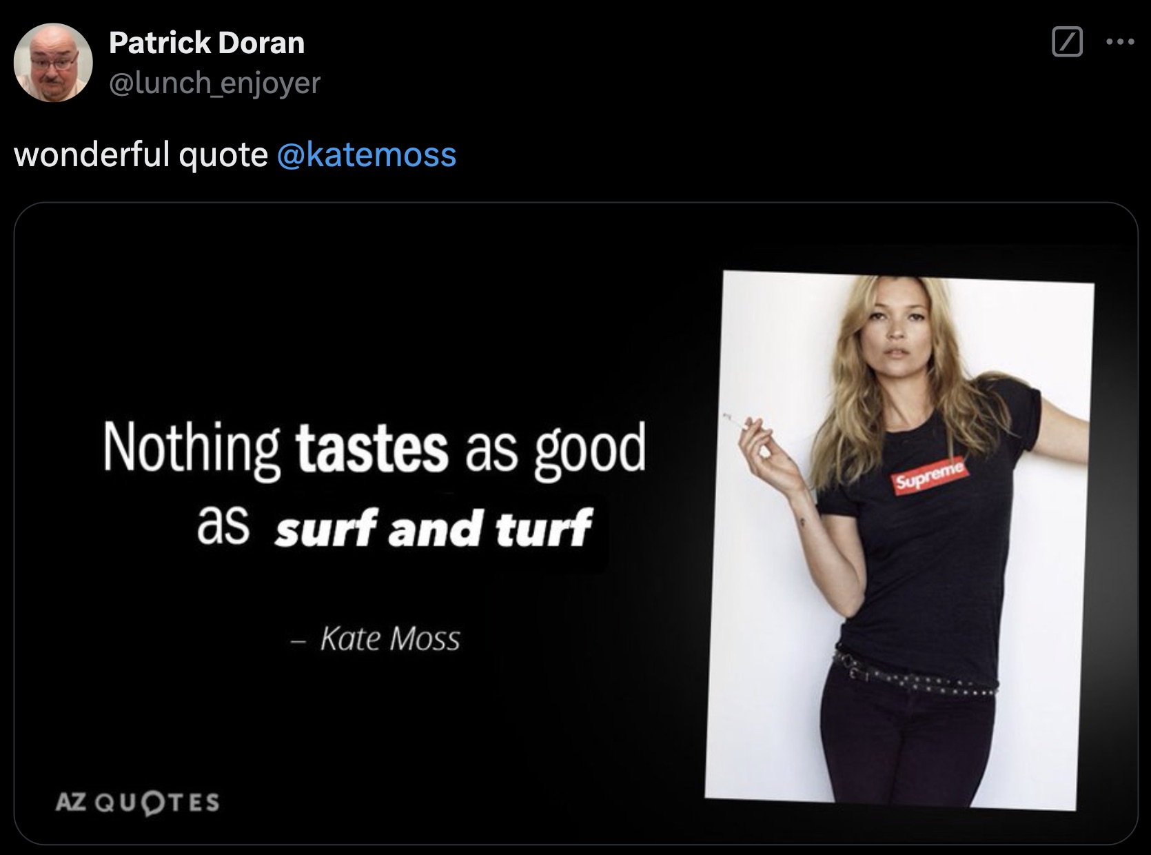 Kate Moss - Patrick Doran wonderful quote Nothing tastes as good as surf and turf Supreme Az Quotes Kate Moss